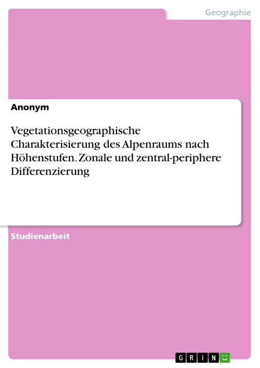 Produktbild: Vegetationsgeographische Charakterisierung des Alpenraums nach H&ouml;henstufen. Zonale und zentral-periphere Differenzierung