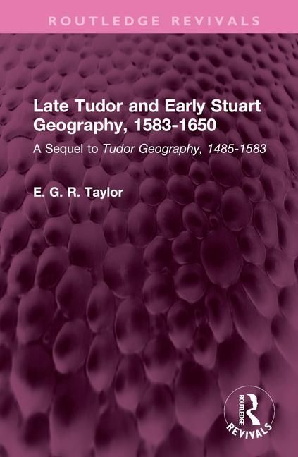 Produktbild: Taylor, E: Late Tudor and Early Stuart Geography, 1583-1650