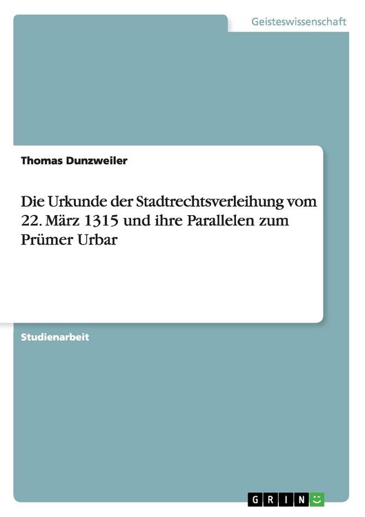Produktbild: Die Urkunde der Stadtrechtsverleihung vom 22. M&auml;rz 1315 und ihre Parallelen zum Pr&uuml;mer Urbar