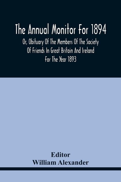 Produktbild: The Annual Monitor For 1894 Or, Obituary Of The Members Of The Society Of Friends In Great Britain And Ireland For The Year 1893