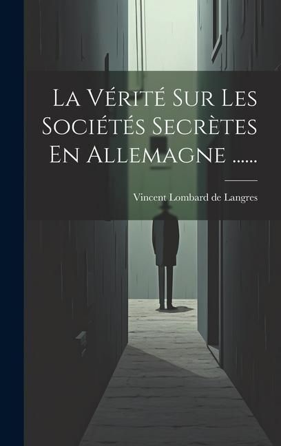 Produktbild: La V&eacute;rit&eacute; Sur Les Soci&eacute;t&eacute;s Secr&egrave;tes En Allemagne ......