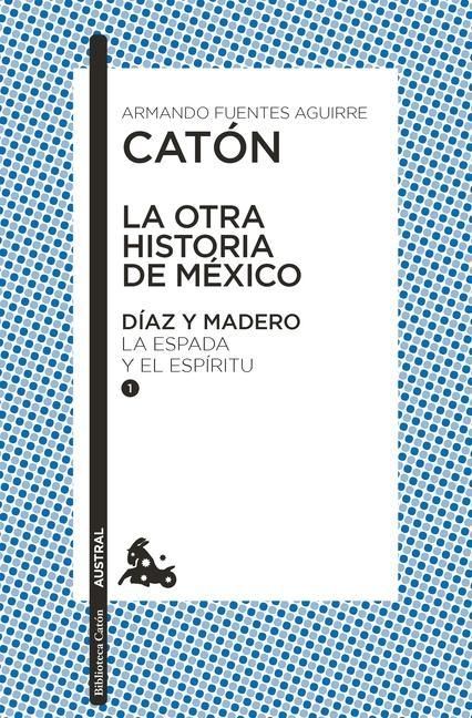 Produktbild: La Otra Historia de M&eacute;xico. D&iacute;az Y Madero I: La Espada Y El Esp&iacute;ritu