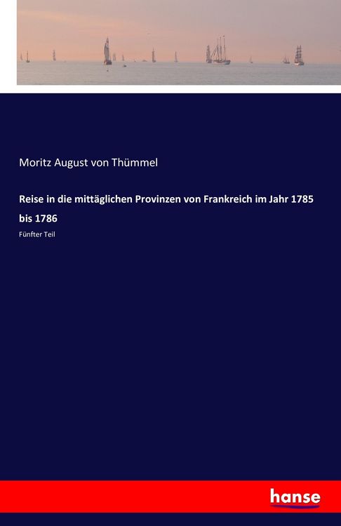 Produktbild: Reise in die mitt&auml;glichen Provinzen von Frankreich im Jahr 1785 bis 1786