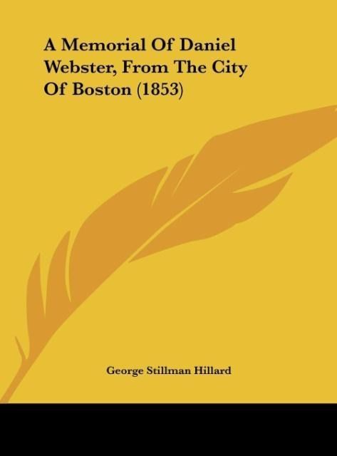 Produktbild: A Memorial Of Daniel Webster, From The City Of Boston (1853)