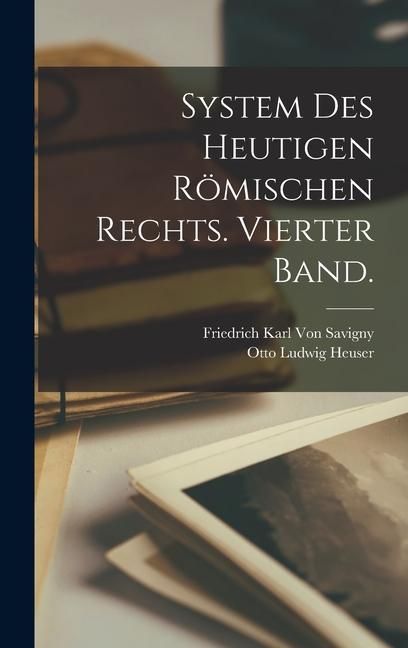 Produktbild: System des heutigen R&ouml;mischen Rechts. Vierter Band.