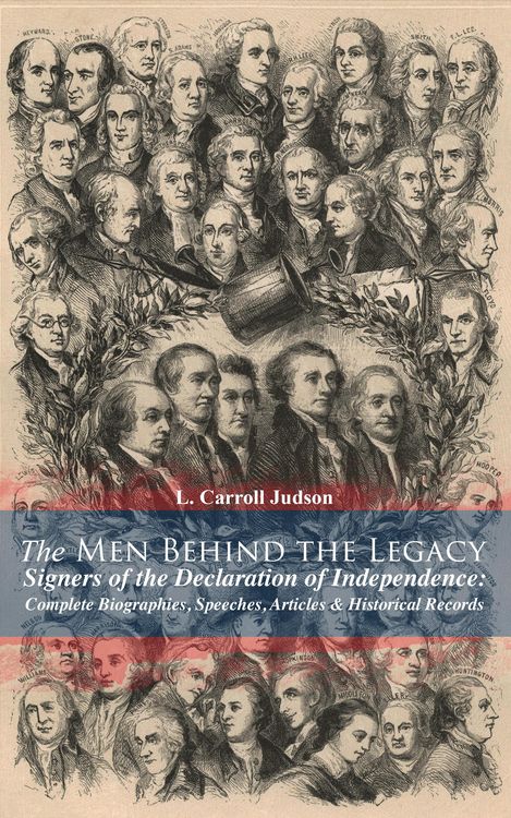 Produktbild: The Men Behind the Legacy - Signers of the Declaration of Independence: Complete Biographies, Speeches, Articles & Historical Records