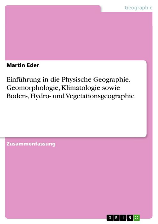 Produktbild: Einf&uuml;hrung in die Physische Geographie. Geomorphologie, Klimatologie sowie Boden-, Hydro- und Vegetationsgeographie