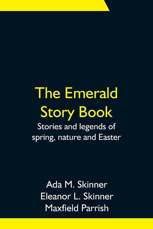 Produktbild: The Emerald Story Book; Stories And Legends Of Spring, Nature And Easter