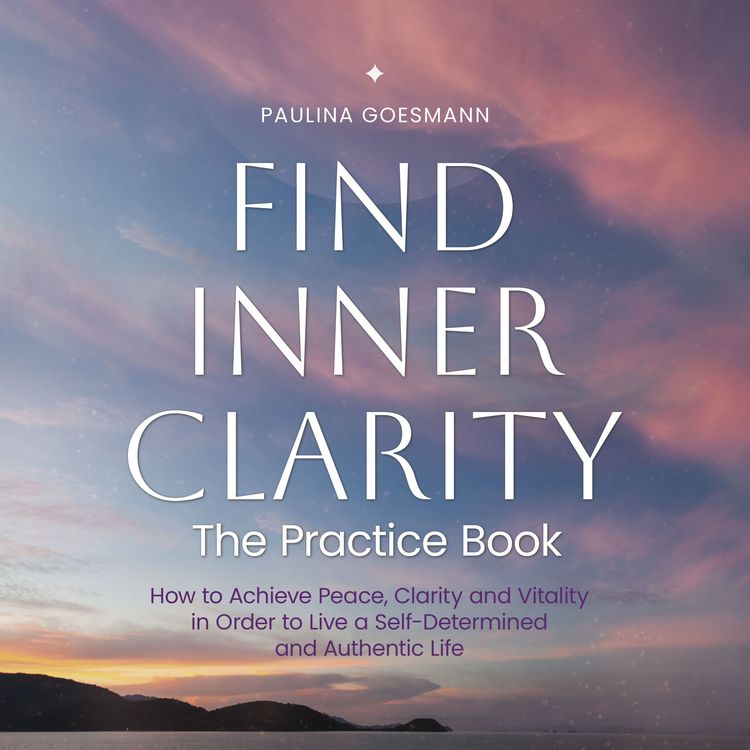 Produktbild: Find Inner Clarity: The Practice Book: How to Achieve Peace, Clarity and Vitality in Order to Live a Self-Determined and Authentic Life