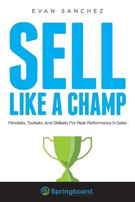 Produktbild: Sell Like A Champ: Mindsets, Toolsets, And Skillsets For Peak Performance In Sales