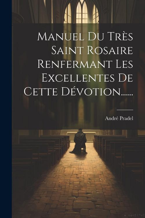 Produktbild: Manuel Du Tr&egrave;s Saint Rosaire Renfermant Les Excellentes De Cette D&eacute;votion......