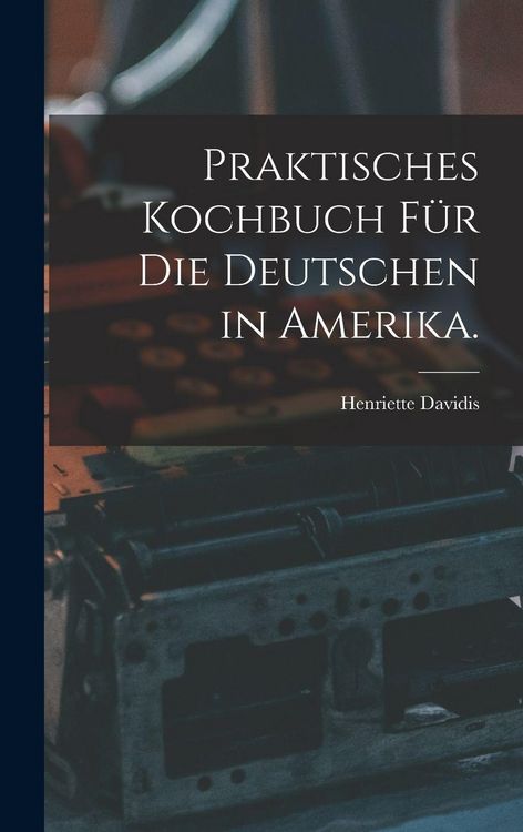 Produktbild: Praktisches Kochbuch f&uuml;r die Deutschen in Amerika.