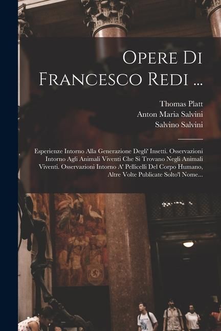 Produktbild: Opere Di Francesco Redi ...: Esperienze Intorno Alla Generazione Degli' Insetti. Osservazioni Intorno Agli Animali Viventi Che Si Trovano Negli Ani