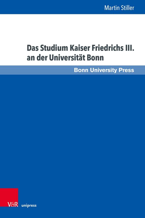 Produktbild: Das Studium Kaiser Friedrichs III. an der Universit&auml;t Bonn