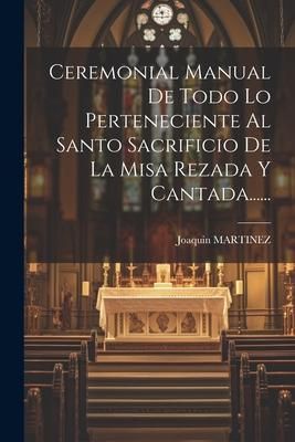 Produktbild: Ceremonial Manual De Todo Lo Perteneciente Al Santo Sacrificio De La Misa Rezada Y Cantada......
