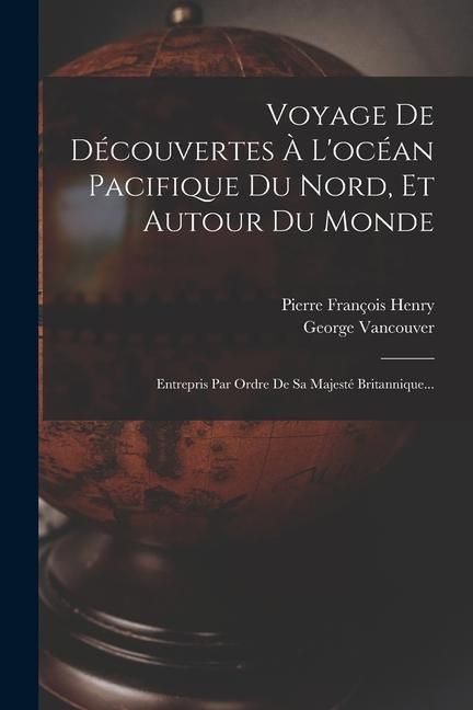 Produktbild: Voyage De D&eacute;couvertes &Agrave; L'oc&eacute;an Pacifique Du Nord, Et Autour Du Monde: Entrepris Par Ordre De Sa Majest&eacute; Britannique...