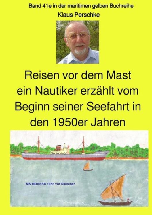 Produktbild: Maritime gelbe Reihe bei Jürgen Ruszkowski / Reisen vor dem Mast - ein Nautiker erzählt vom Beginn seiner Seefahrt in den 1950er Jahren