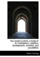 Produktbild: The Country School, a Study of Its Foundations, Relations, Developments, Activities, and Possibiliti