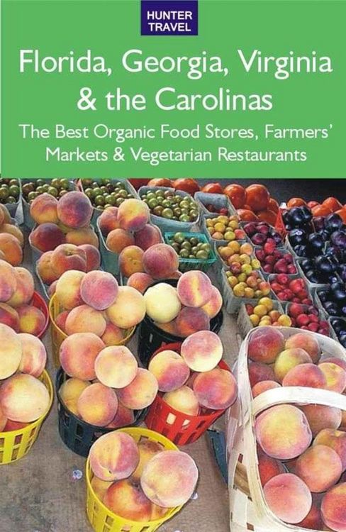 Produktbild: Florida, Georgia, Virginia & the Carolinas: The Best Organic Food Stores, Farmers' Markets & Vegetarian Restaurants