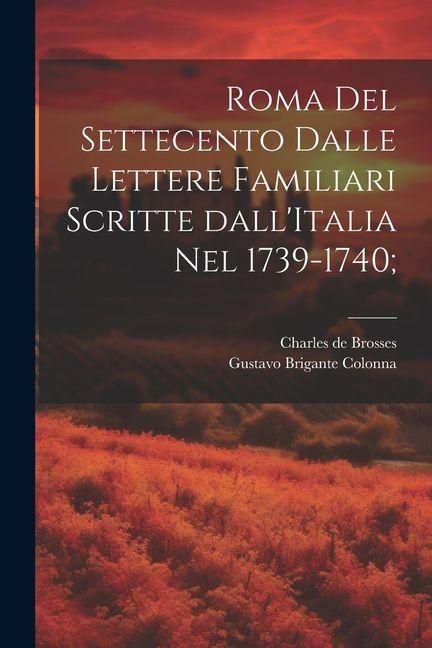 Produktbild: Roma del settecento dalle lettere familiari scritte dall'Italia nel 1739-1740;