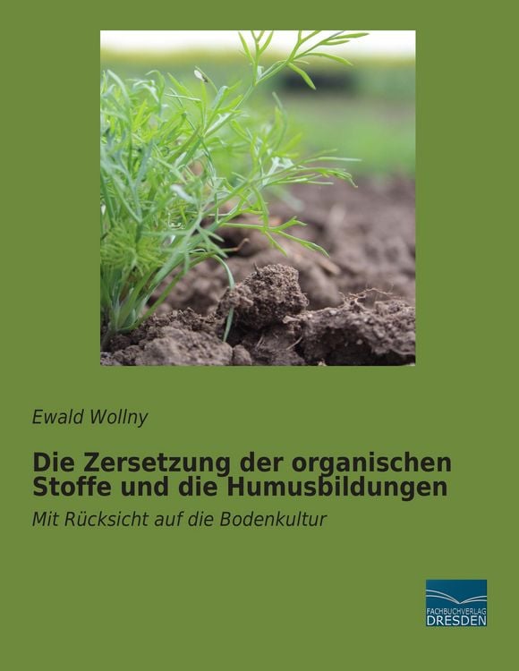 Produktbild: Die Zersetzung der organischen Stoffe und die Humusbildungen