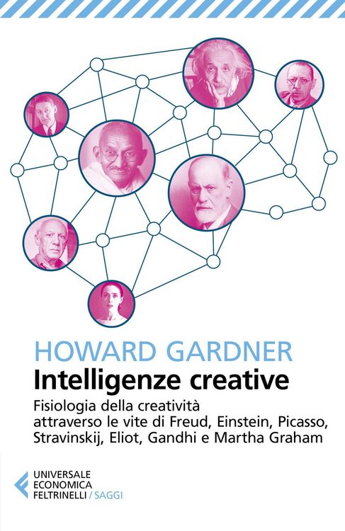 Produktbild: Intelligenze creative. Fisiologia della creativit&agrave; attraverso le vite di Freud, Einstein, Picasso, Stravinskij, Eliot, Gandhi e Martha Graham