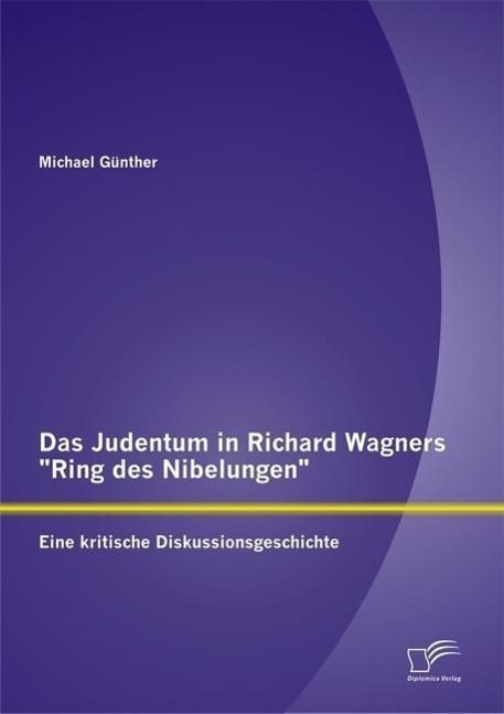 Produktbild: Das Judentum in Richard Wagners "Ring des Nibelungen": Eine kritische Diskussionsgeschichte