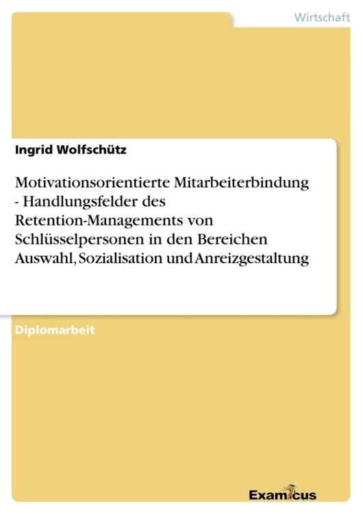 Produktbild: Motivationsorientierte Mitarbeiterbindung - Handlungsfelder des Retention-Managements von Schl&uuml;sselpersonen in den Bereichen Auswahl, Sozialisation und Anreizgestaltung