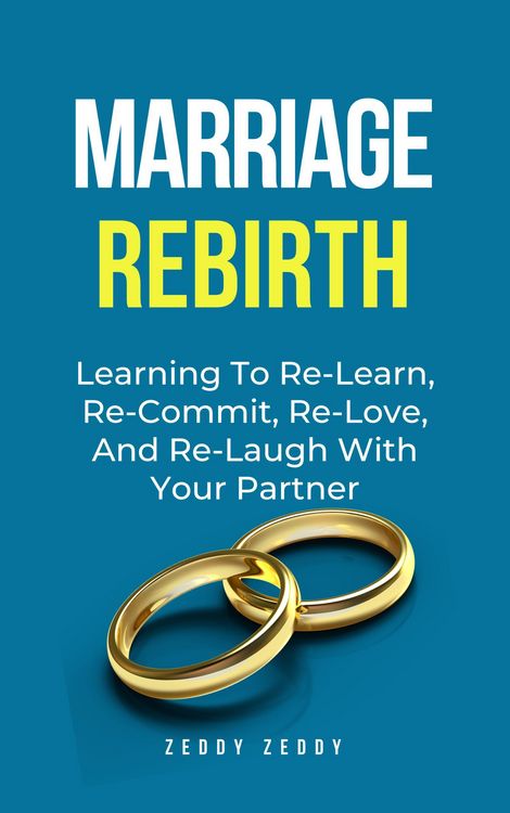 Produktbild: Marriage Rebirth: Learning To Re-Learn, Re-Commit, Re-Love, And Re-Laugh With Your Partner