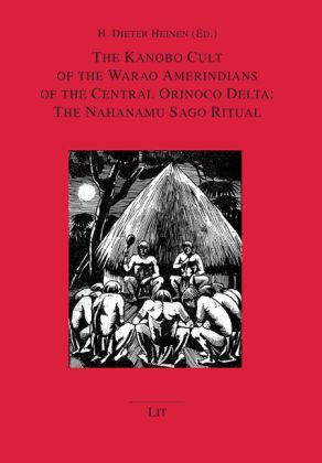 Produktbild: The Kanobo Cult of the Warao Amerindians of the Central Orinoco Delta: The Nahanamu Sago Ritual