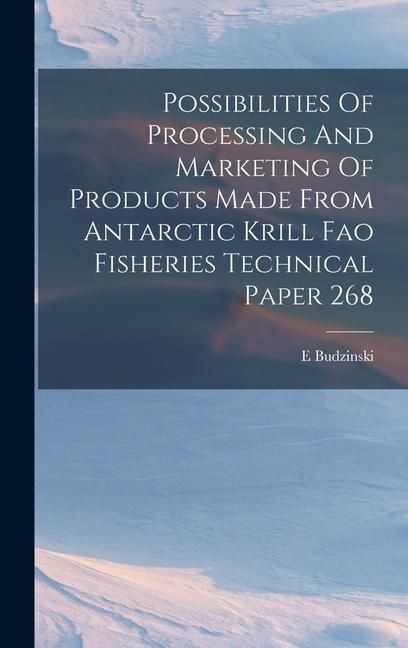 Produktbild: Possibilities Of Processing And Marketing Of Products Made From Antarctic Krill Fao Fisheries Technical Paper 268