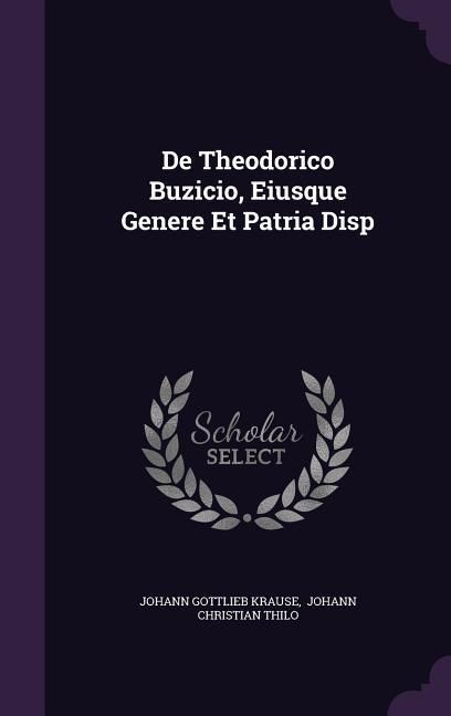 Produktbild: De Theodorico Buzicio, Eiusque Genere Et Patria Disp