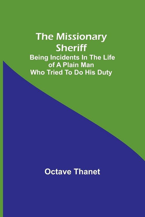 Produktbild: The Missionary Sheriff; Being incidents in the life of a plain man who tried to do his duty