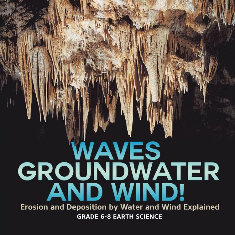 Produktbild: Waves, Groundwater and Wind! Erosion and Deposition by Water and Wind Explained | Grade 6-8 Earth Science