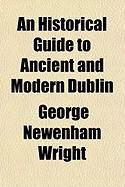 Produktbild: An Historical Guide to Ancient and Modern Dublin