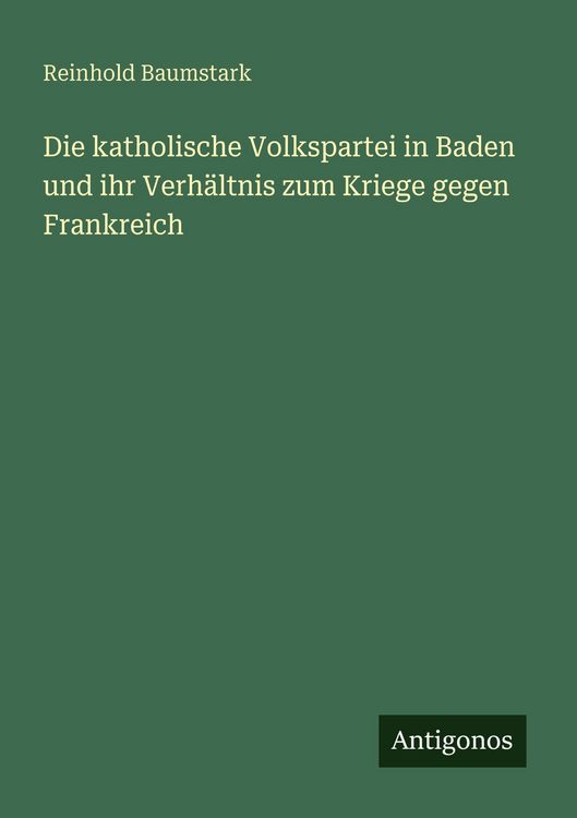 Produktbild: Die katholische Volkspartei in Baden und ihr Verh&auml;ltnis zum Kriege gegen Frankreich