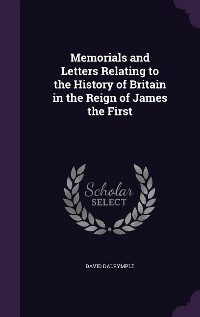 Produktbild: Memorials and Letters Relating to the History of Britain in the Reign of James the First