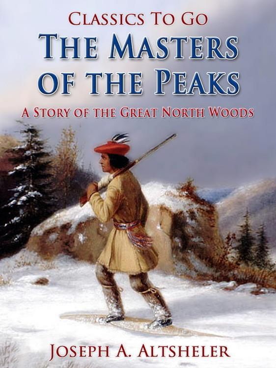 Produktbild: The Masters of the Peaks / A Story of the Great North Woods