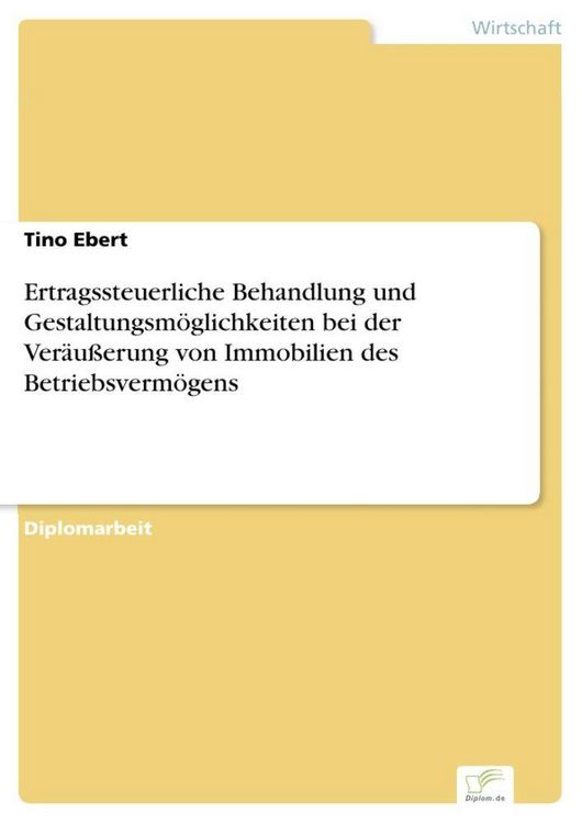Produktbild: Ertragssteuerliche Behandlung und Gestaltungsm&ouml;glichkeiten bei der Ver&auml;u&szlig;erung von Immobilien des Betriebsverm&ouml;gens