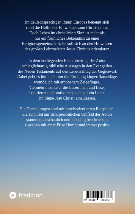Produktbild: Die Aussagen Jesu Christi sollten auch heute Richtschnur f&uuml;r unser Leben sein. Welche M&ouml;glichkeiten es gibt, beschreibt der Autor anschaulich und lebe