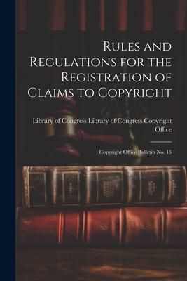 Produktbild: Rules and Regulations for the Registration of Claims to Copyright: Copyright Office Bulletin No. 15