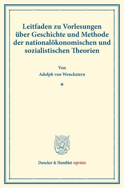Produktbild: Leitfaden zu Vorlesungen &uuml;ber Geschichte und Methode der national&ouml;konomischen und sozialistischen Theorien.