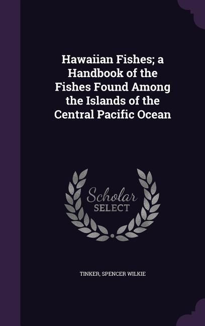 Produktbild: Hawaiian Fishes; a Handbook of the Fishes Found Among the Islands of the Central Pacific Ocean