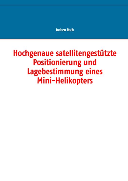 Produktbild: Hochgenaue satellitengest&uuml;tzte Positionierung und Lagebestimmung eines Mini-Helikopters