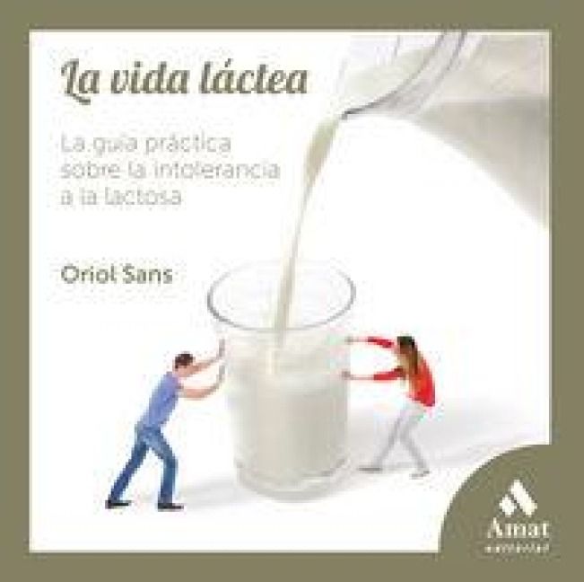 Produktbild: La vida l&aacute;ctea : la gu&iacute;a pr&aacute;ctica sobre la intolerancia a la lactosa