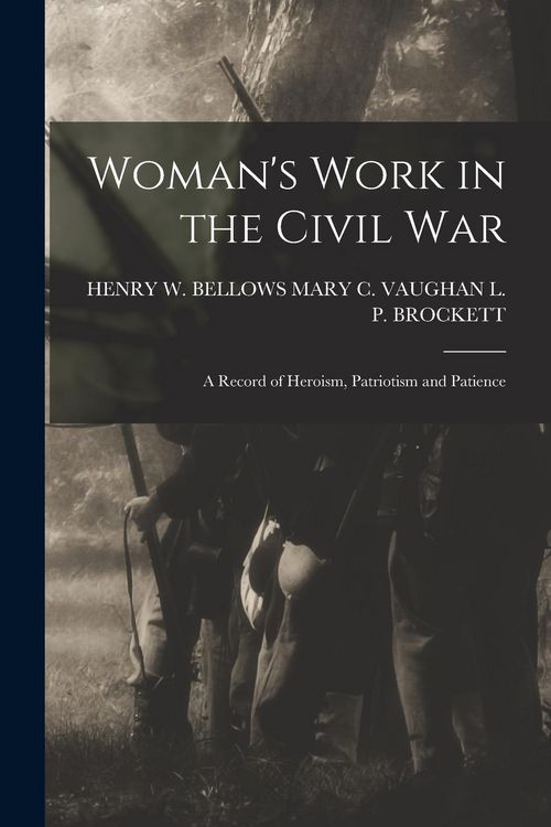 Produktbild: Woman's Work in the Civil War: A Record of Heroism, Patriotism and Patience