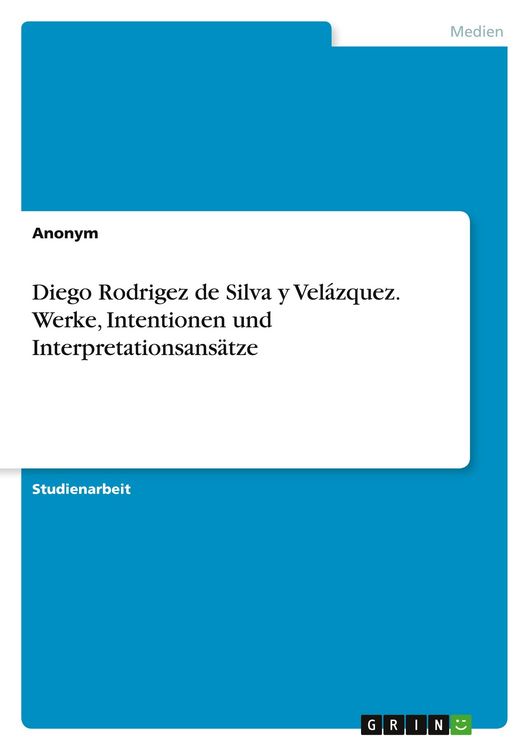 Produktbild: Diego Rodrigez de Silva y Vel&aacute;zquez. Werke, Intentionen und Interpretationsans&auml;tze