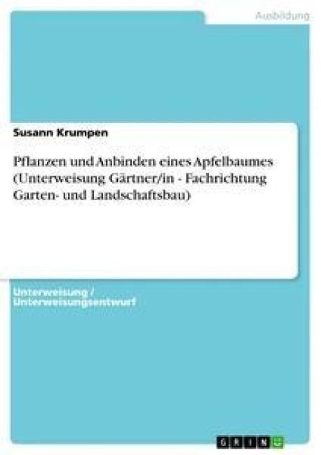 Produktbild: Pflanzen und Anbinden eines Apfelbaumes (Unterweisung G&auml;rtner/in - Fachrichtung Garten- und Landschaftsbau)