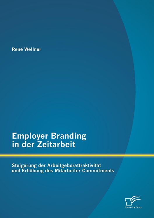 Produktbild: Employer Branding in der Zeitarbeit: Steigerung der Arbeitgeberattraktivit&auml;t und Erh&ouml;hung des Mitarbeiter-Commitments
