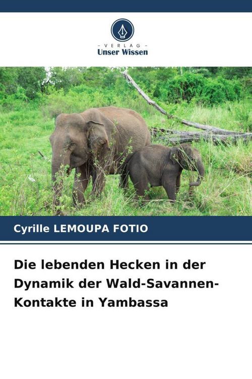Produktbild: Die lebenden Hecken in der Dynamik der Wald-Savannen-Kontakte in Yambassa